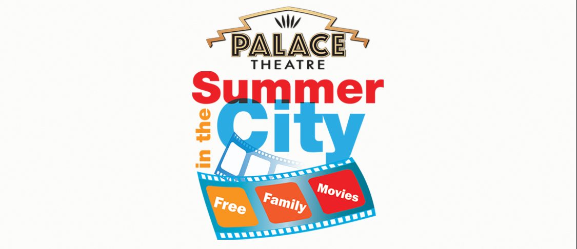 Palace Theatre Announces “Summer in the City” Free Movie Dates