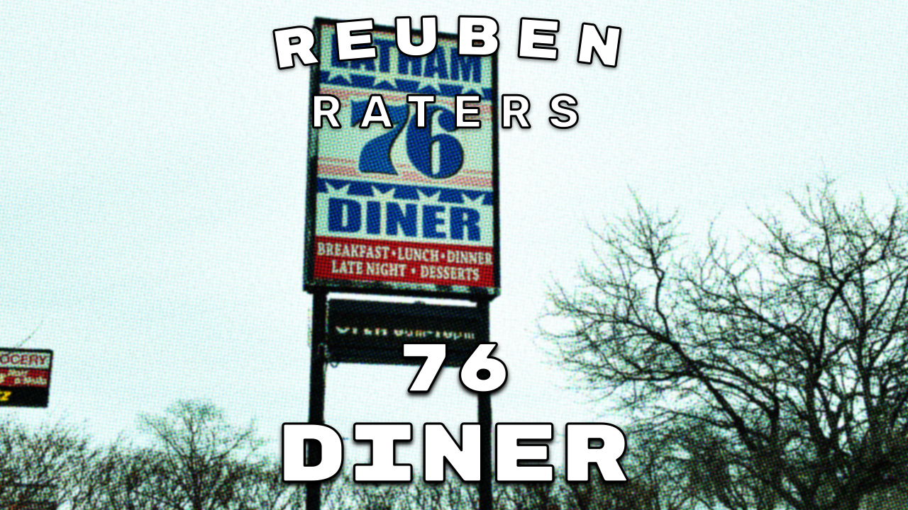 Reuben Raters – 76 Diner (Latham, NY)